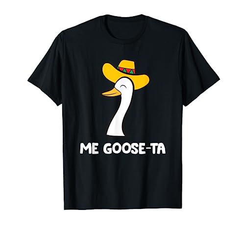 Me Goose Ta Mexican Funny Spanish Goose Funny Goose T-Shirt