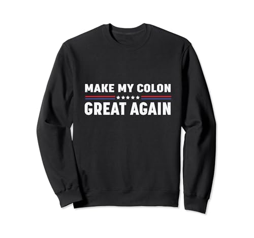 Make My Colon Great Again, Funny therapy Injury Recovery Sweatshirt