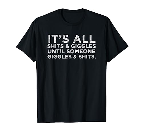 Its All Shits and Giggles Funny Adult Humor Friend Meme Gift T-Shirt