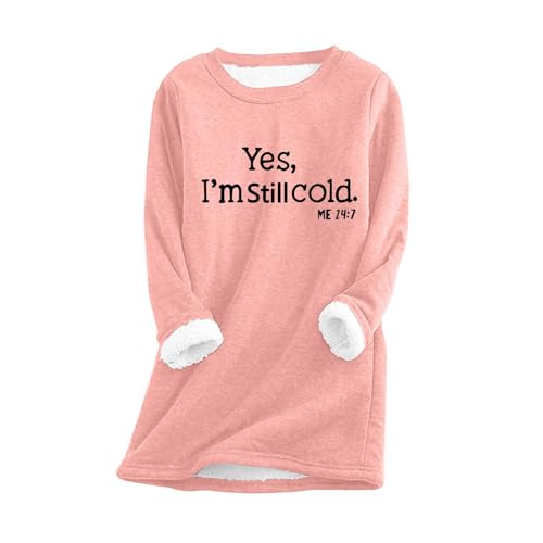 lightening deals womens clothes Yes,I'm Still Cold Me 24:7 Sweatshirt for Women 2023 Long Sleeve Crewneck Thicken Plush Pullover Shirts Warm Winter Tops Orange 4X