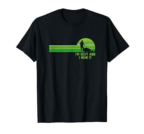 Lawn Mowing Shirt - Landscaping Shirt Im Sexy And I Mow It T-Shirt