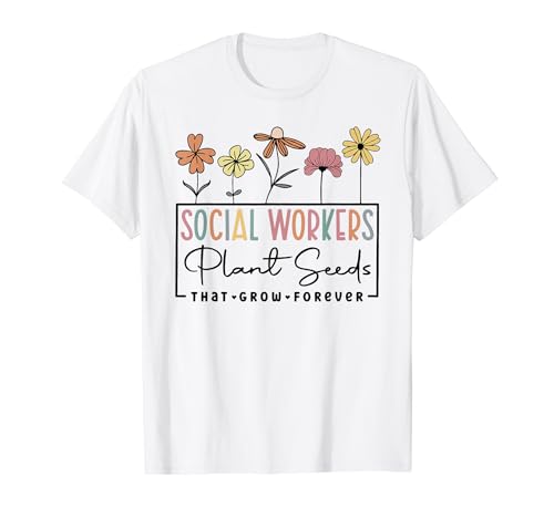 Social Workers Plant Seeds That Grow Forever Back To School T-Shirt