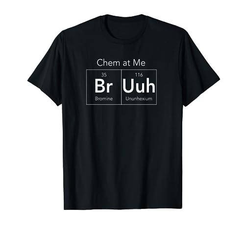 Chem At Me Bruh T-Shirt Funny Chemistry Pun Tee