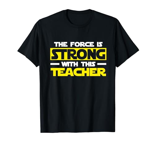 The Force Is Strong With This My Teacher T-Shirt T-Shirt