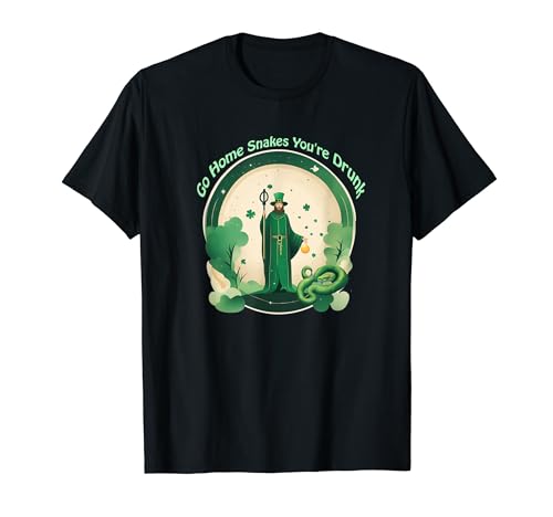 Funny St. Patty's Day Go Home Snakes You're Drunk Gift T-Shirt