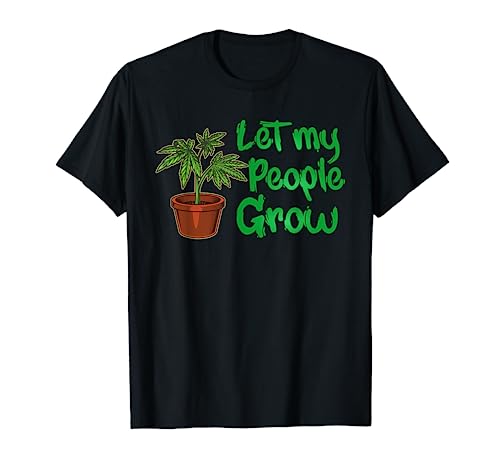 Let My People Grow | Funny Weed Plant Manager T-Shirt