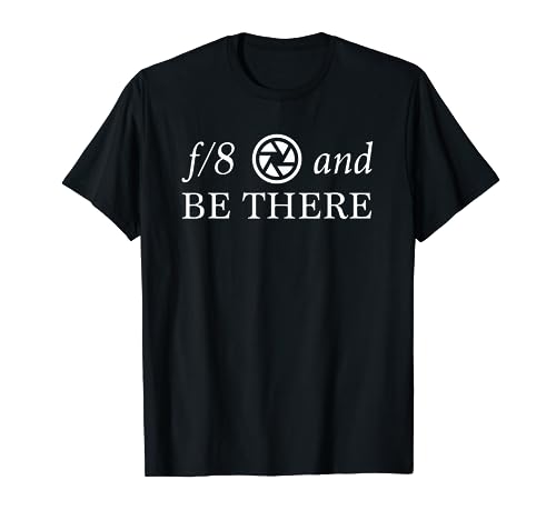 Funny Photographer Joke F8 and Be There Photographer Gift T-Shirt