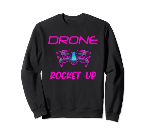 Drone Rocket Up Quadcopter drones Drone Pilot UAV Sweatshirt