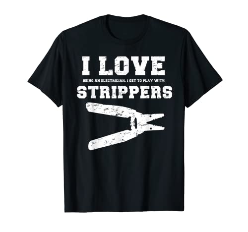 I Love Strippers Funny Electrician Shirts Funny Gift Fathers