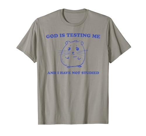 God Is Testing Me And I Have Not Studied Funny T-Shirt