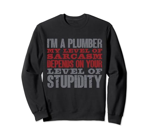 I'm A Plumber My Level Of Sarcasm Funny Dad Plumbing Lover Sweatshirt