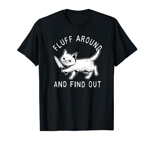 Funny Fluff Around And Find Out Cut Cat, Cat Lovers T-Shirt