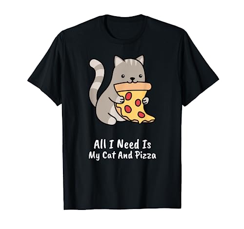 All I Need Is My Cat And Pizza Funny Cat and Pizza T-Shirt