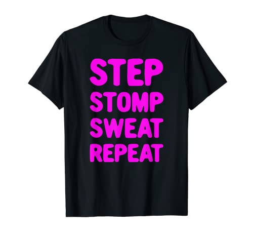 I Love Step Aerobics Step Stomp Sweat Repeat - Step Aerobics T-Shirt