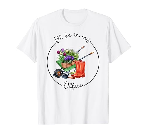 Funny Distressed Gardening, I'll Be in My Office Garden T-Shirt