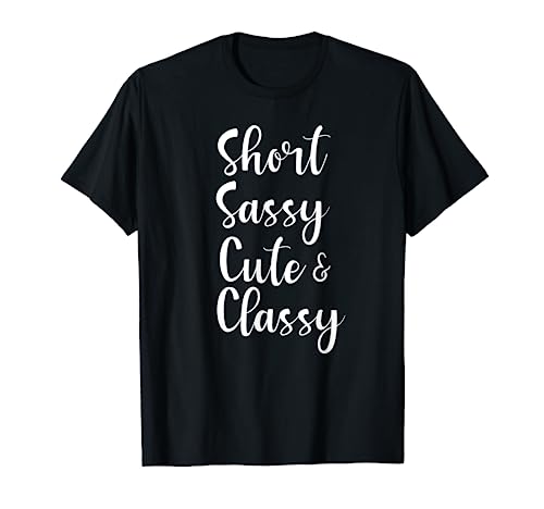 Funny Short Sassy Cute & Classy Funny T-Shirt Family Joke