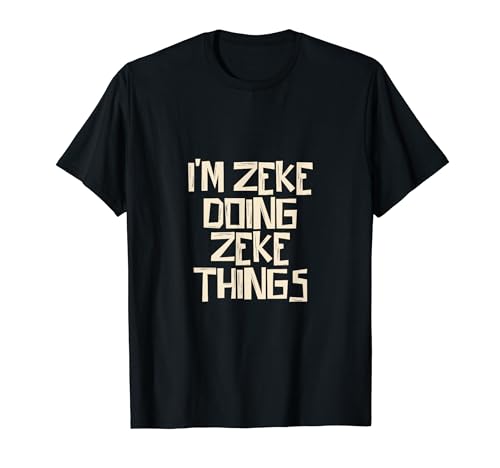 I'm Zeke doing Zeke things T-Shirt