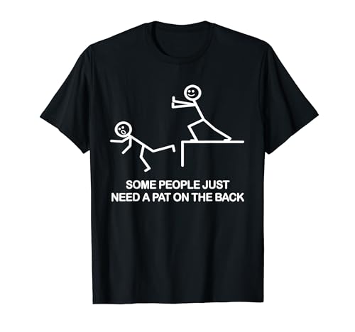 SOME PEOPLE JUST NEED A PAT ON THE BACK FUNNY TEE SHIRT