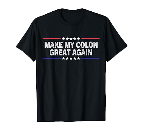Make My Colon Great Again, Funny therapy Injury Recovery T-Shirt