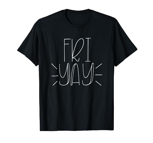 Friyay Fri-Yay T-Shirt