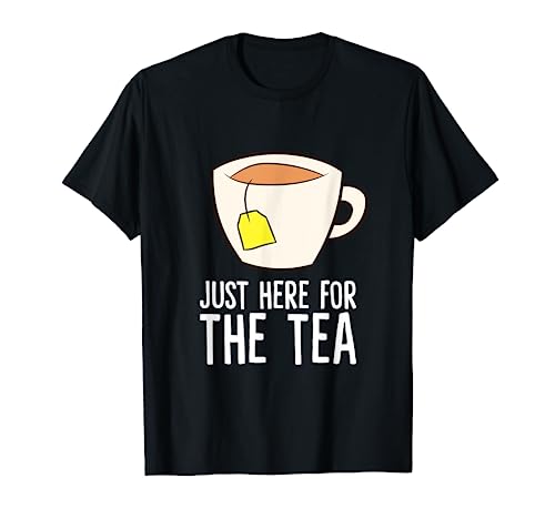 I'm Just Here For The Tea Love Tea T-Shirt