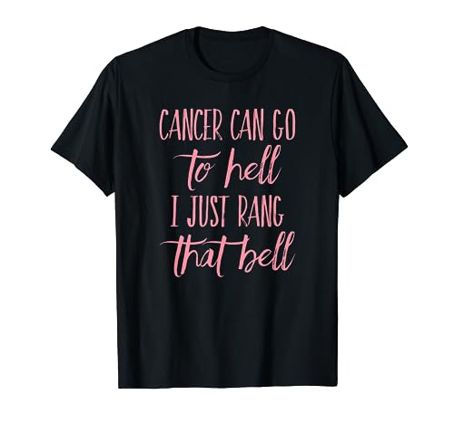 Cancer can go to hell I just rang that bell breast T-Shirt