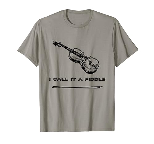 Violin I Call It A Fiddle T-Shirt Fiddle Tee Shirt T-Shirt