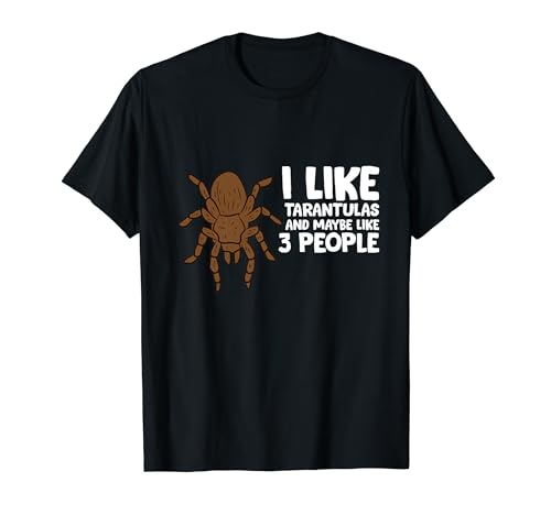 I Like Tarantulas And Maybe Like 3 People Tarantula Spider T-Shirt