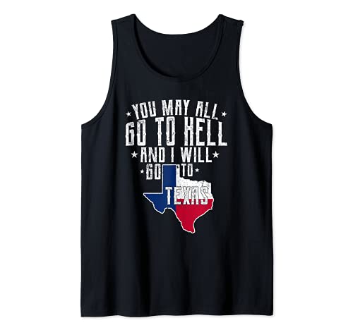 You May All Go To Hell And I Will Go To Texas- Texas Pride Tank Top