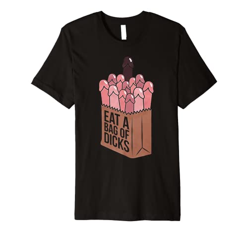 Eat A Bag Of Dicks Funny Dicks Bag Premium T-Shirt