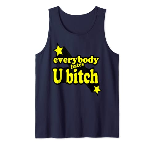 Everybody Hates You Bitch I funny adult humor Tank Top