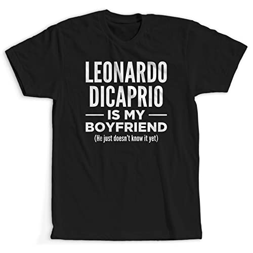 Leonardo Dicaprio is My Boyfriend - Funny Mentally Dating Shirt Black