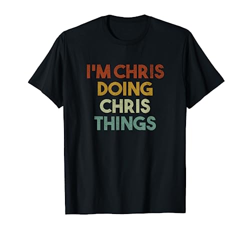 I'm Chris Doing Chris Things Funny First Name Chris T-Shirt