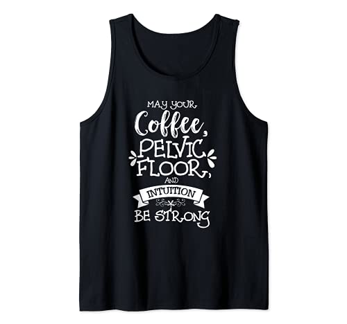 May Your Coffee, Pelvic Floor, and Intuition be Strong Tank Top