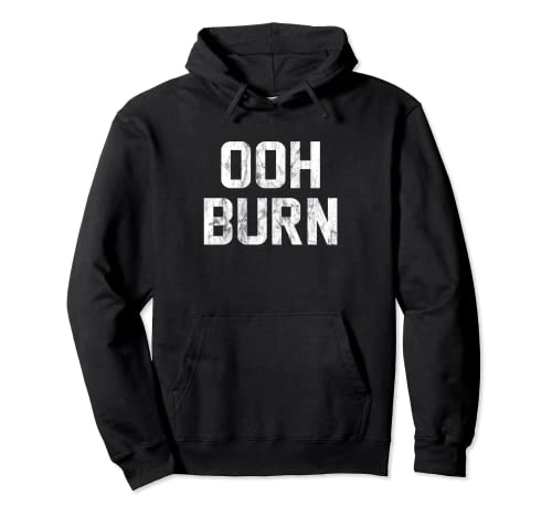 Ooh Burn Funny Saying Sarcastic Humor Cool Pullover Hoodie