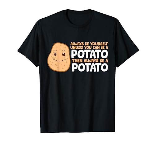 Funny Potato Always Be Yourself Unless You Can Be A Potato T-Shirt