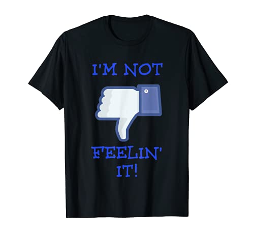 I'M NOT FEELIN' IT T SHIRT FUNNY T SHIRT