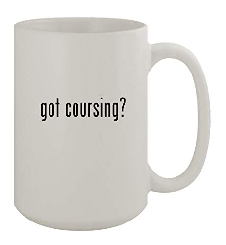 Knick Knack Gifts got coursing? - 15oz Ceramic White Coffee Mug, White