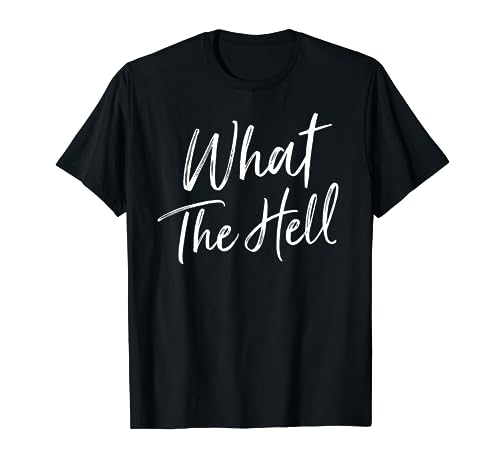 What The Hell | Funny, Simple T-shirt T-Shirt