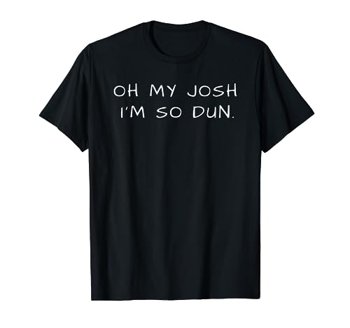 Everyday T-shirt OH MY JOSH I'M SO DUN Summer Casual Wear