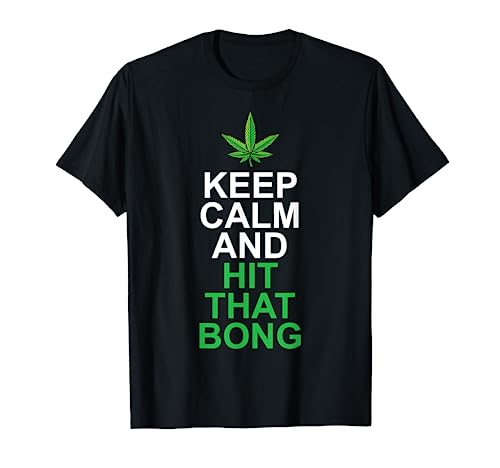 Marijuana Weed Smoker Keep Calm And Hit That Bong Cannabis T-Shirt