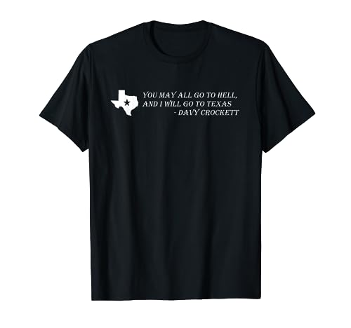 Davy Crockett- You may all go to hell and I will go to Texas T-Shirt
