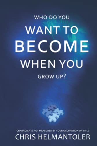 Who Do You Want To Become When You Grow Up?: Character is not Measured by your Occupation or Title