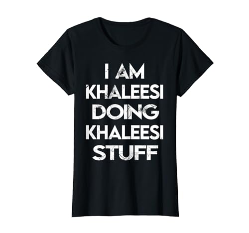 I Am Khaleesi Doing Khaleesi Stuff T-Shirt