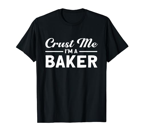 Crust Me I'm A Baker Baking Bakery Baker Master T-Shirt