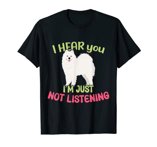 I hear you! I´m just not listening / Samoyed T-Shirt