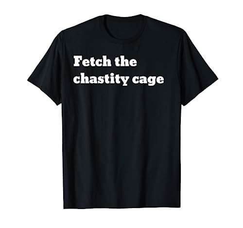 Fetch the chastity cage T-Shirt