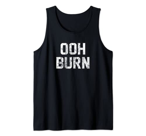 Ooh Burn Funny Saying Sarcastic Humor Cool Tank Top