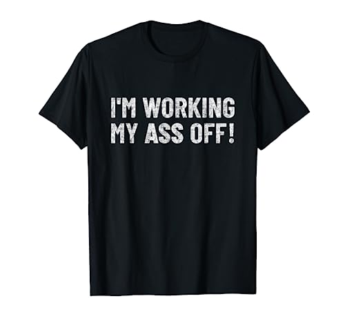 work hard tshirt funny Motivation I'm working my ass off