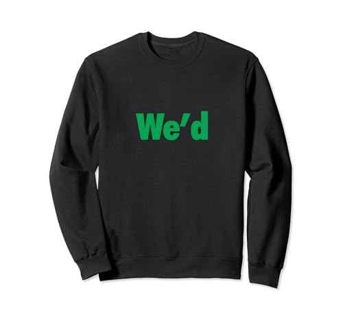 We'd Funny Play on Words for Your Cannabis Loving Friend Sweatshirt